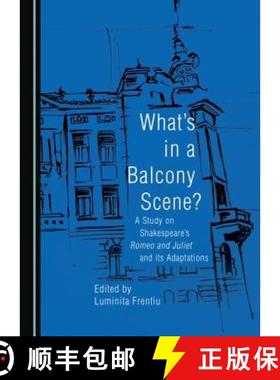 预订 What's in a Balcony Scene? a Study on Shakespeare's Romeo and Juliet and Its Adaptations [9781443802086]
