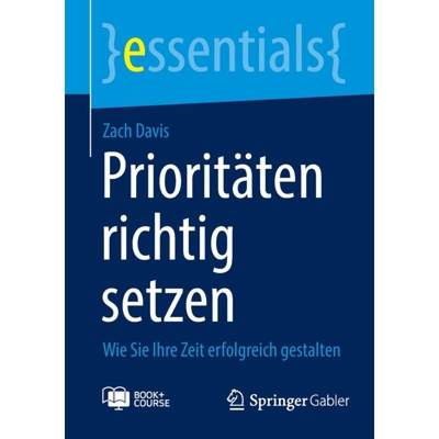 【4周达】Prioritäten richtig setzen : Wie Sie Ihre Zeit erfolgreich gestalten [9783658403706]