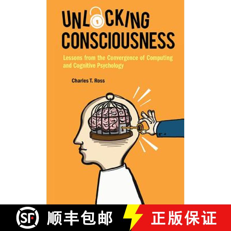 【3-4周达】Unlocking Consciousness: Lessons from the Convergence of Computing and Cognitive Psychology [9781786344687]