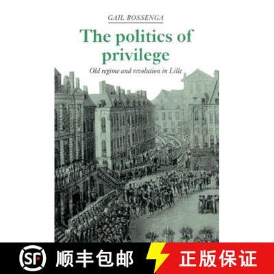 【3-4周达】Politics of Privilege: Old Regime and Revolution in Lille [9780521392822]