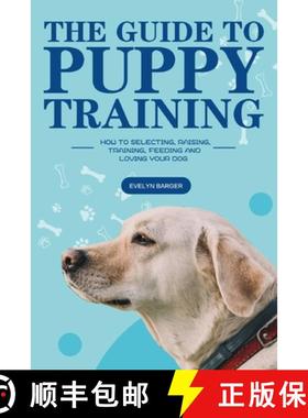 【3-4周达】The Guide to Puppy Training: How to Selecting, Raising, Training, Feeding and Loving Your Dog [9781953732156]