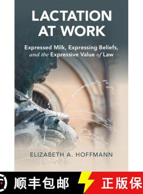 【3-4周达】Lactation at Work: Expressed Milk, Expressing Beliefs, and the Expressive Value of Law [9781108726498]