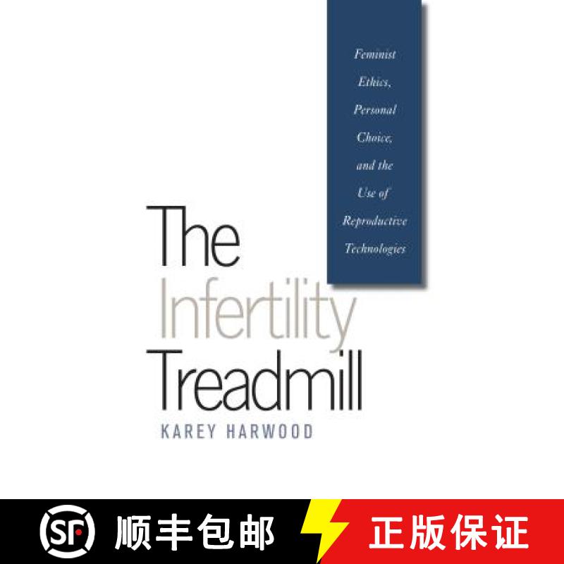 预订 The Infertility Treadmill: Feminist Ethics, Personal Choice, and the Use of Reproductive Technol... [9780807858479]