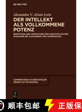 预订 Der Intellekt ALS Vollkommene Potenz: Rezeption Und Umdeutung Der Aristotelischen Nuslehre Bei A... [9783111441993]