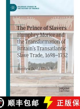 【3-4周达】The Prince of Slavers : Humphry Morice and the Transformation of Britain's Transatlantic S... [9783030338411]