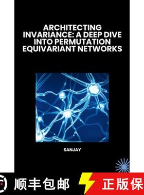 预订 Architecting Invariance: A Deep Dive into Permutation Equivariant Networks [9783384262165]