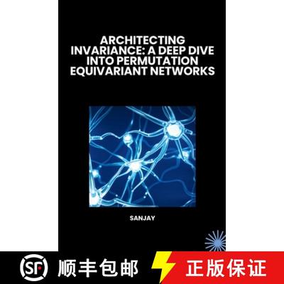 预订 Architecting Invariance: A Deep Dive into Permutation Equivariant Networks [9783384262165]