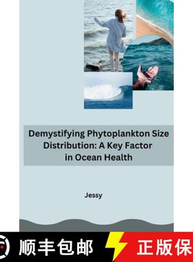 【3-4周达】Demystifying Phytoplankton Size Distribution: A Key Factor in Ocean Health [9783384240637]