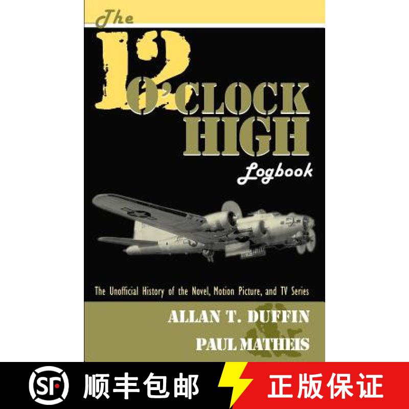【3-4周达】The 12 O'Clock High Logbook: The Unofficial History of the Novel, Motion Picture, and TV S... [9781593930332]