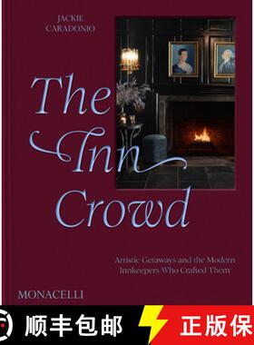 The Inn Crowd: Artistic Getaways and the Modern Innkeepers Who Crafted Them [9781580936965]