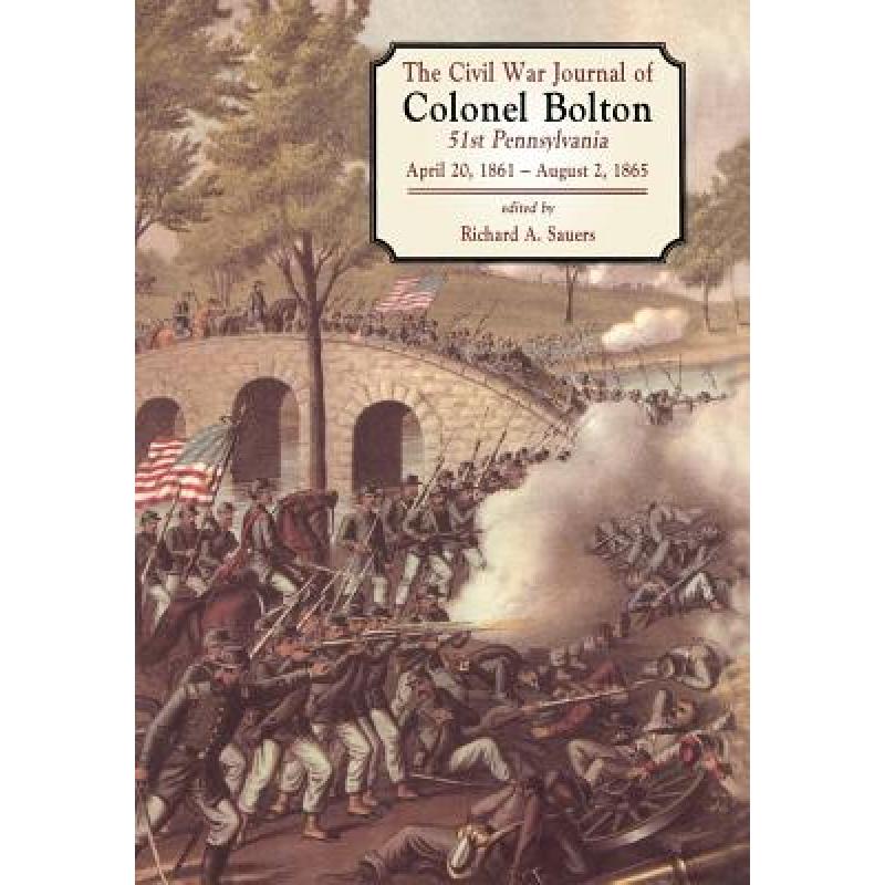 【4周达】The Civil War Journals of Colonel Bolton: 51st Pennsylvania April 20, 1861- August 2, 1865[9781580970396]