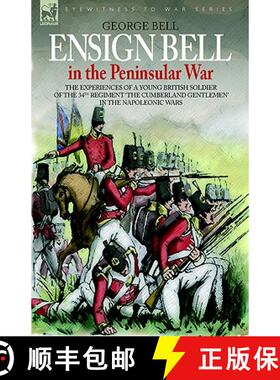 【3-4周达】Ensign Bell in the Peninsular War - The Experiences of a Young British Soldier of the 34th... [9781846770678]