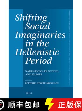 预订 Shifting Social Imaginaries in the Hellenistic Period: Narrations, Practices, and Images [9789004257986]