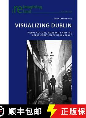 【3-4周达】Visualizing Dublin : Visual Culture, Modernity and the Representation of Urban Space [9783034308021]