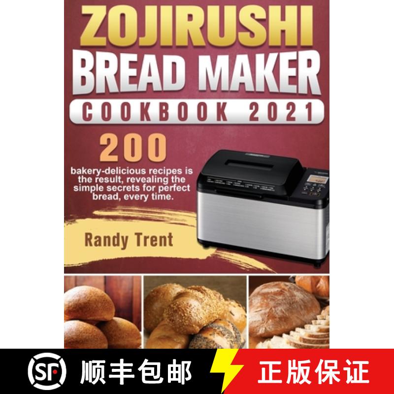 【3-4周达】Zojirushi Bread Maker Cookbook 2021: 200 bakery-delicious recipes is the result, revealing... [9781801661812]
