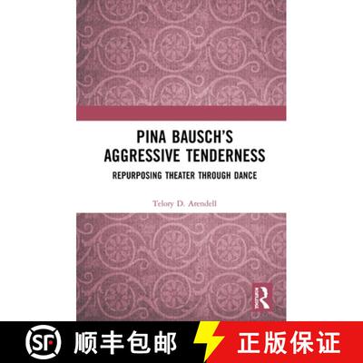 【3-4周达】精装 Pina Bausch's Aggressive Tenderness: Repurposing Theater Through Dance [9780367407810]