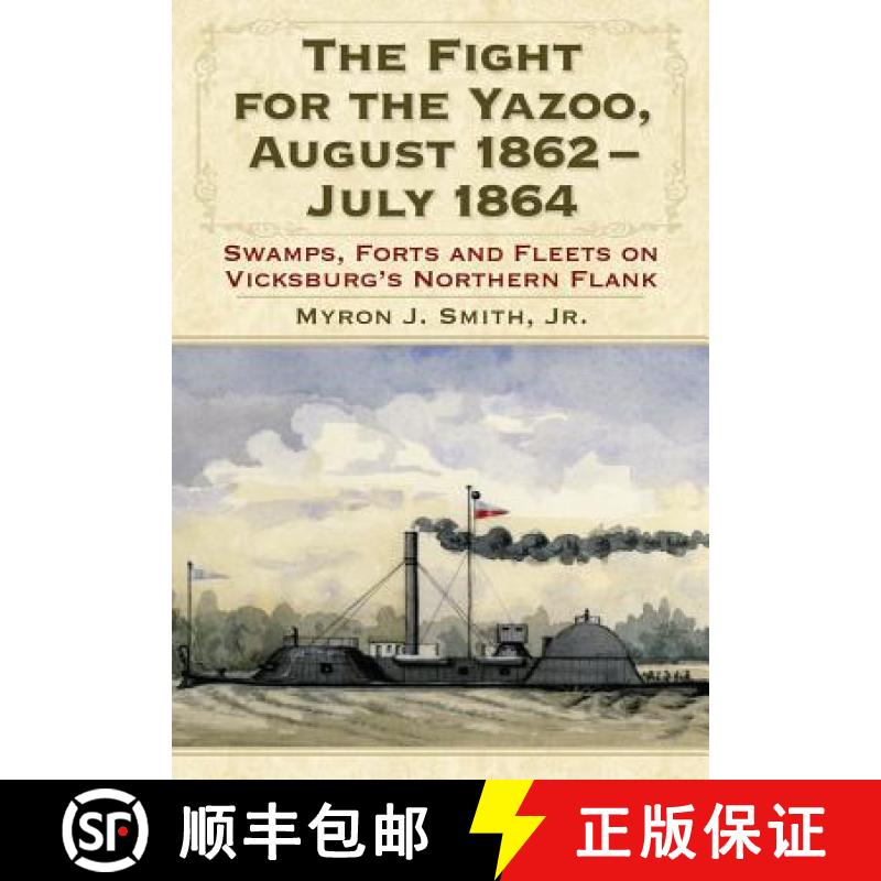 【3-4周达】The Fight for the Yazoo, August 1862-July 1864 : Swamps, Forts and Fleets on Vicksburg's N... [9780786462810]