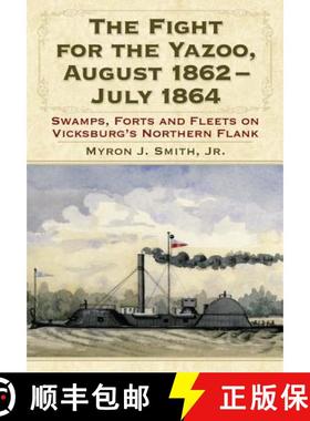 【3-4周达】The Fight for the Yazoo, August 1862-July 1864 : Swamps, Forts and Fleets on Vicksburg's N... [9780786462810]