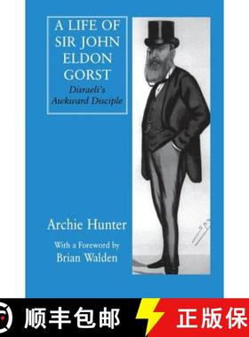 【3-4周达】A Life of Sir John Eldon Gorst : Disraeli's Awkward Disciple [9781138979833]