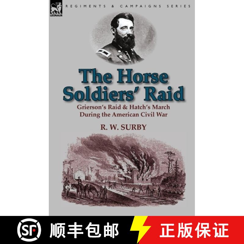 【2-3周达】The Horse Soldiers' Raid: Grierson's Raid & Hatch's March During the American Civil War [9781782820185]