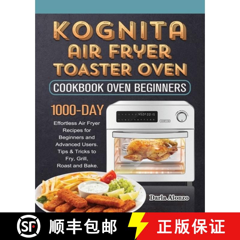 【3-4周达】Kognita Air Fryer Toaster Oven Cookbook for Beginners: 1000-Day Effortless Air Fryer Recip... [9781803432243]