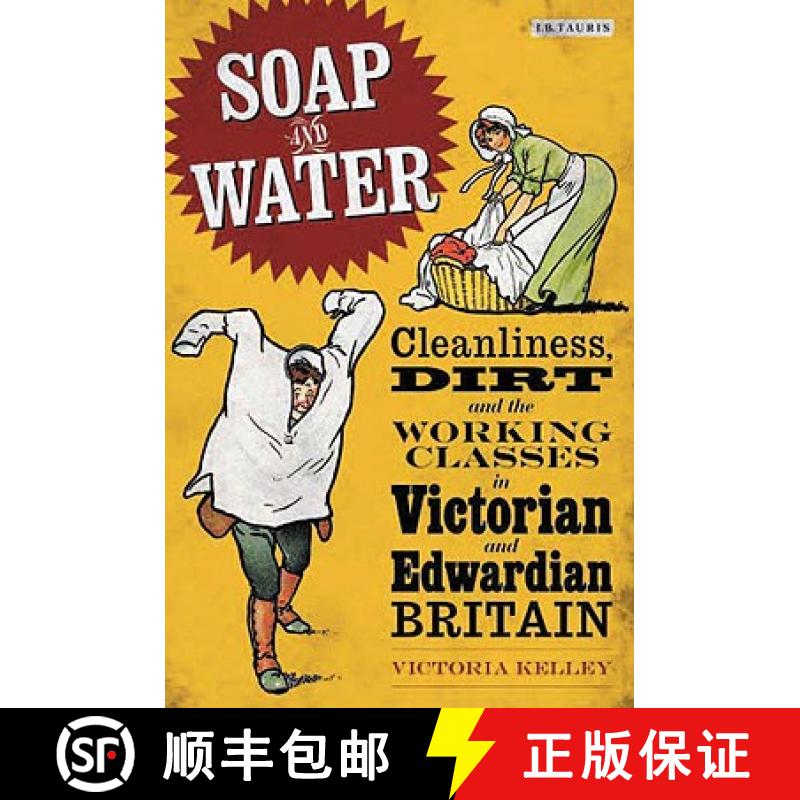 【3-4周达】Soap and Water: Cleanliness, Dirt and the Working Classes in Victorian and Edwardian Britain [9781848850521]
