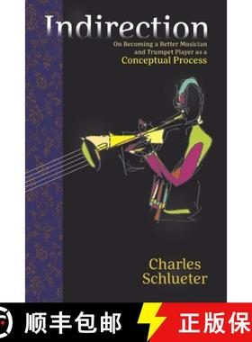 预订 Indirection: On Becoming a Better Musician and Trumpet Player as a Conceptual Process [9781736229217]