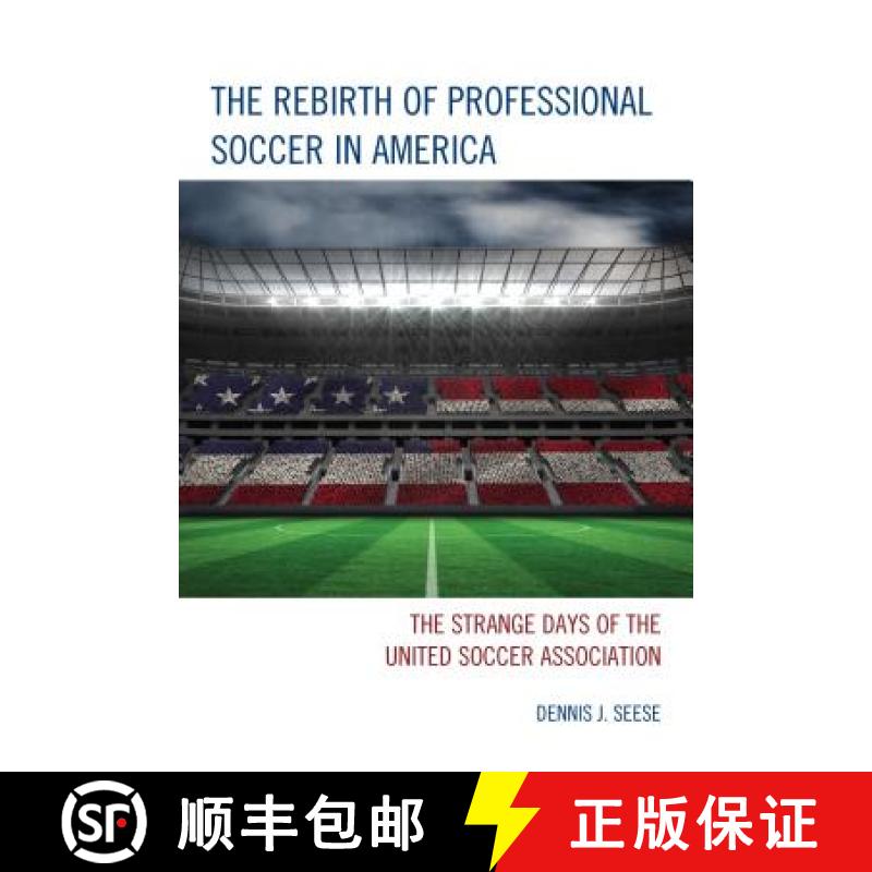 【3-4周达】The Rebirth of Professional Soccer in America : The Strange Days of the United Soccer Asso... [9781442238947]