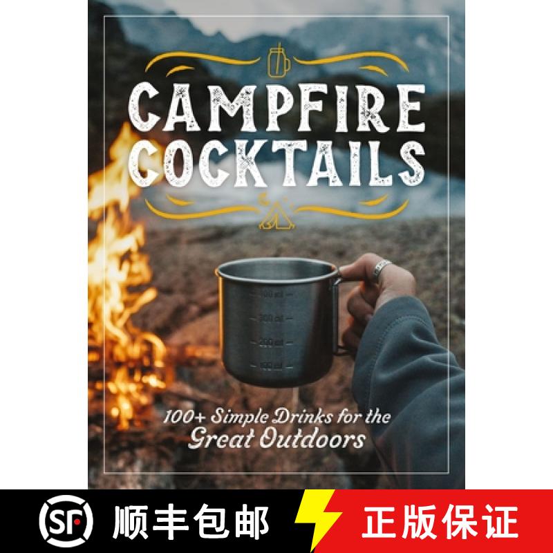 【2-3周达】Campfire Cocktails: 100+ Simple Drinks for the Great Outdoors (Simplify Your Camping Drink... [9781646434343]