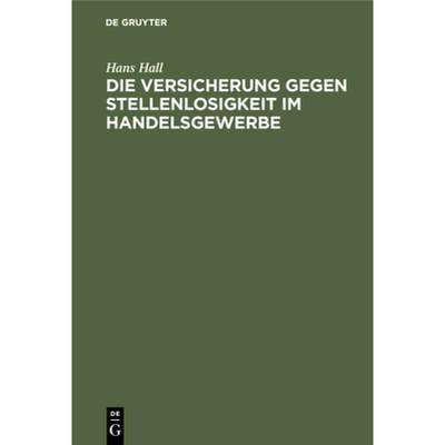 预订 Die Versicherung Gegen Stellenlosigkeit Im Handelsgewerbe: Auf Grund Der Enquête Des Deutschen ... [9783112453797]