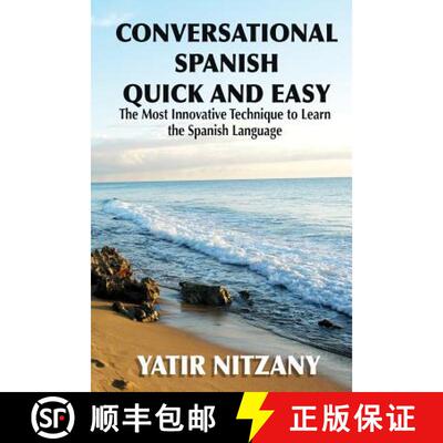 【3-4周达】Conversational Spanish Quick and Easy: The Most Innovative and Revolutionary Technique to ... [9781951244002]