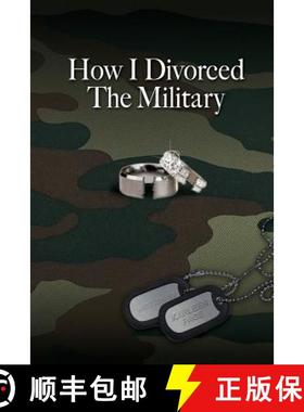 预订 How I Divorced The Military: There Are Many Ways To Divorce The Military [9780983225492]