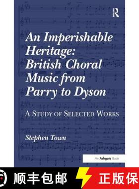 【3-4周达】An Imperishable Heritage: British Choral Music from Parry to Dyson : A Study of Selected W... [9781138252561]