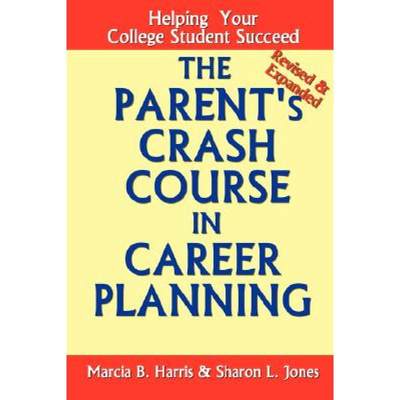 【4周达】The Parent's Crash Course in Career Planning: Helping Your College Student Succeed [9780615163376]