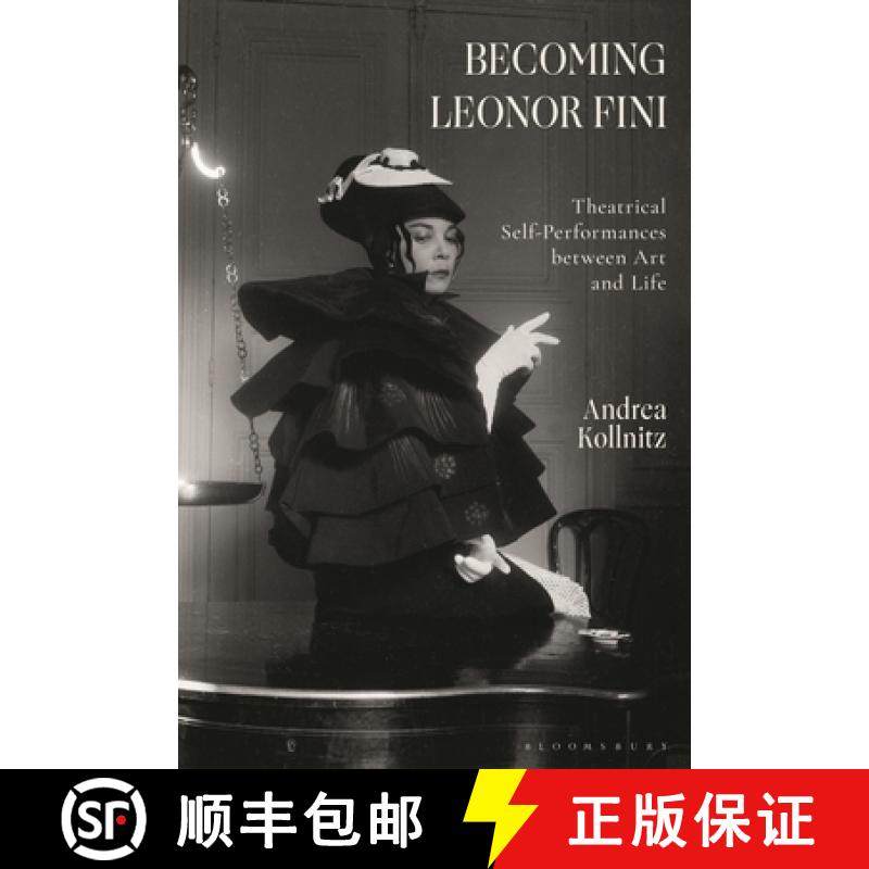 【3-4周达】Becoming Leonor Fini: Theatrical Self-Performances Between Art and Life [9781350212589]