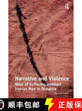 【3-4周达】Narrative and Violence : Ways of Suffering amongst Iranian Men in Diaspora [9781409401131]