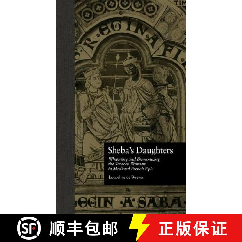 【3-4周达】Sheba's Daughters : Whitening and Demonizing the Saracen Woman in Medieval French Epic [9780815330189]