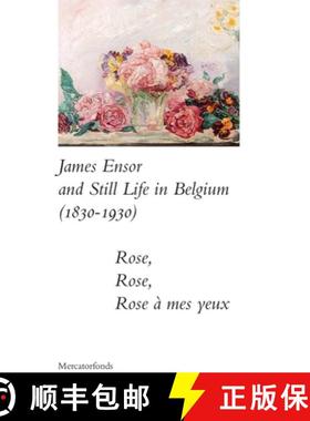 James Ensor and Stillife in Belgium: 1830-1930: Rose, Rose, Rose a Mes Yeux [9780300273199]