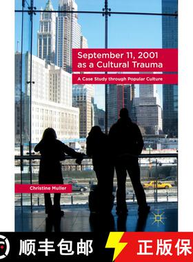 【3-4周达】September 11, 2001 as a Cultural Trauma : A Case Study through Popular Culture (1st ed. 20... [9783319501543]