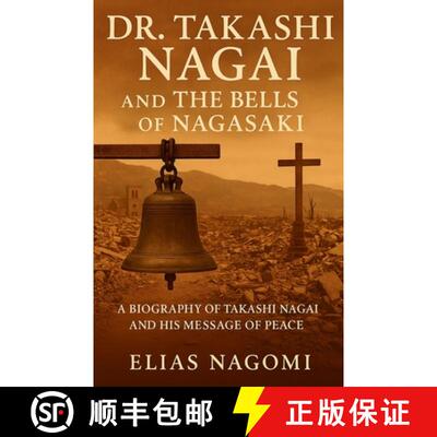 【3-4周达】Dr. Takashi Nagai and The Bells of Nagasaki: A Biography of Takashi Nagai and His Message ... [9781300381006]
