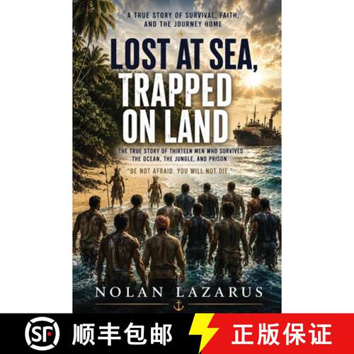 【3-4周达】LOST AT SEA  TRAPPED ON  LAND: THE TRUE STORY OF 13 MEN WHO  SURVIVED THE OCEAN, THE JUNGL... [9798996535408]