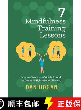 预订 7 Mindfulness Training Lessons: Improve Teammates' Ability to Work as One with Right-Minded Thin... [9781939585110]
