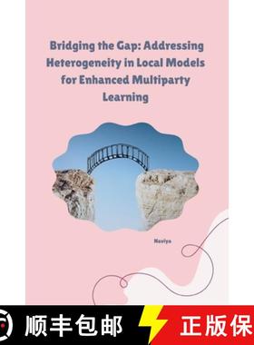 预订 Bridging the Gap: Addressing Heterogeneity in Local Models for Enhanced Multiparty Learning [9783384253729]