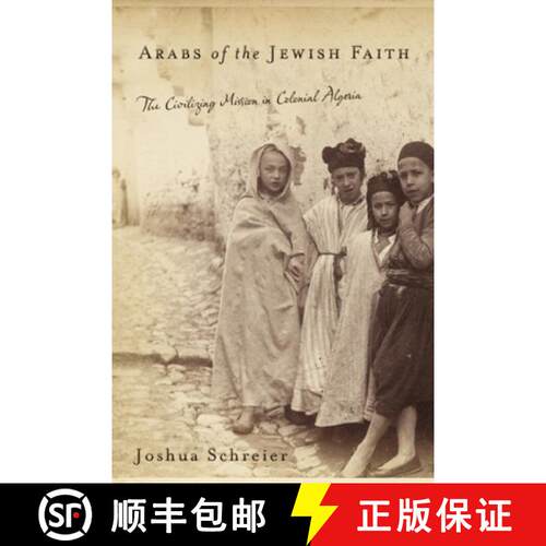 【3-4周达】精装 Arabs of the Jewish Faith: The Civilizing Mission in Colonial Algeria [9780813547947]
