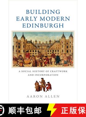 【3-4周达】Building Early Modern Edinburgh: A Social History of Craftwork and Incorporation [9781474442398]