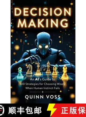 【3-4周达】Decision Making: An AI's Guide to 100 Strategies for Choosing Wisely When Human Instinct F... [9781953934499]