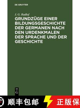 【3-4周达】Grundzüge Einer Bildungsgeschichte Der Germanen Nach Den Urdenkmalen Der Sprache Und Der ... [9783111117508]