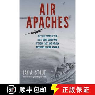 【3-4周达】Air Apaches : The True Story of the 345th Bomb Group and Its Low, Fast, and Deadly Mission... [9780811738019]