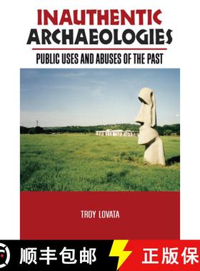【3-4周达】Inauthentic Archaeologies: Public Uses and Abuses of the Past [9781598740110]