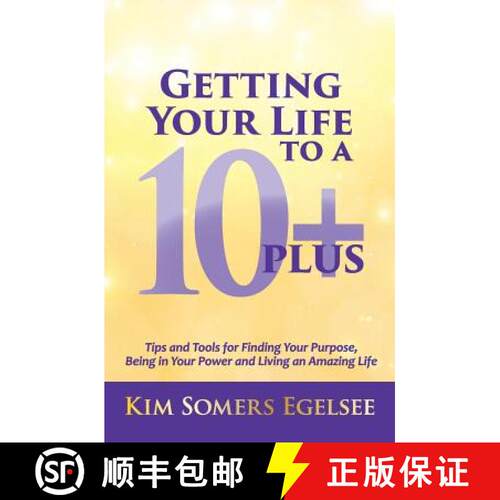 【3-4周达】Getting Your Life to a 10 Plus: Tips and Tools for Finding Your Purpose, Being in Your Pow... [9780977001842]